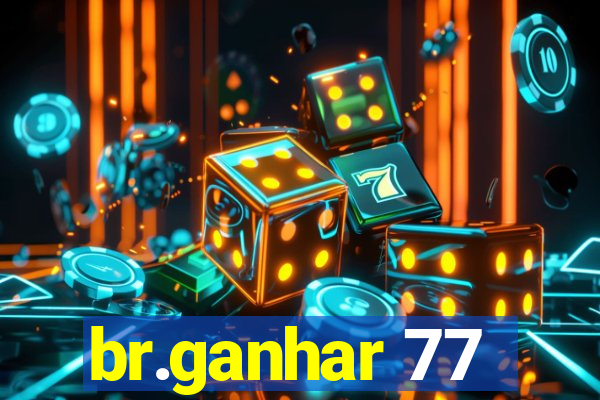 br.ganhar 77